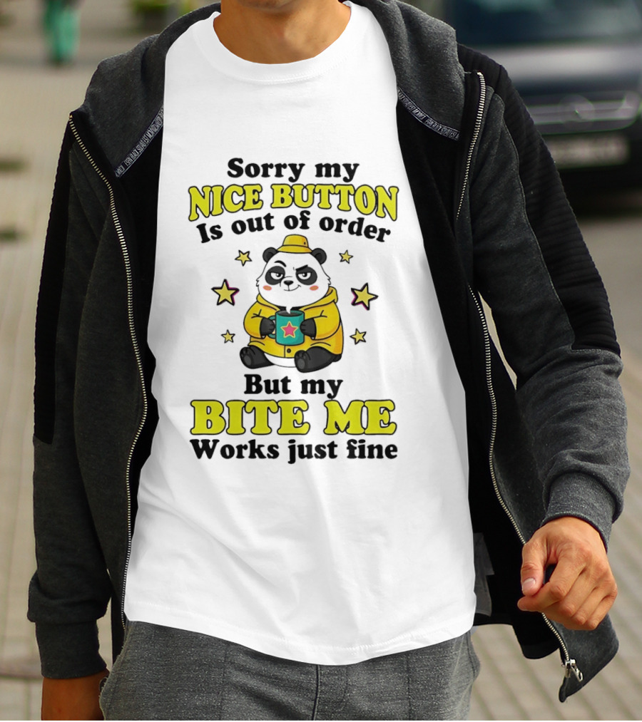 Sorry My Nice Button Is Out Of Order But My Bite Me Works Just Fine Cartoon Panda T-Shirt