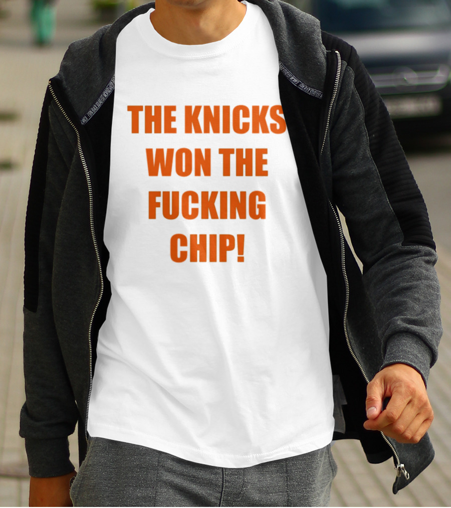 The Knicks Won The Fucking Chip T-Shirt