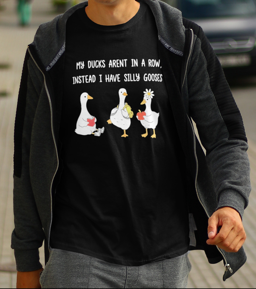 My Ducks Aren't In A Row Instead I Have Silly Gooses Apple And Flower T-Shirt