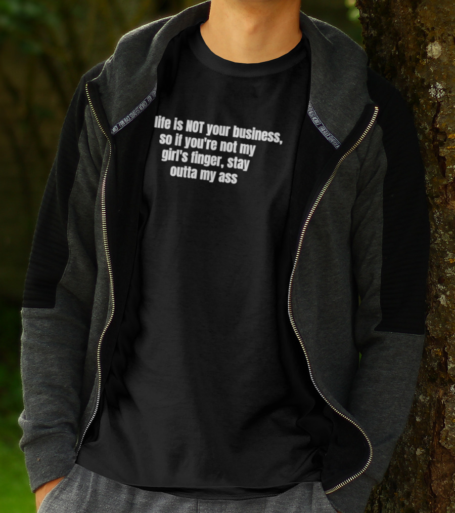 My Life Is Not Your Business If You're Not My Girl's Finger Stay Outta My Ass T-Shirt
