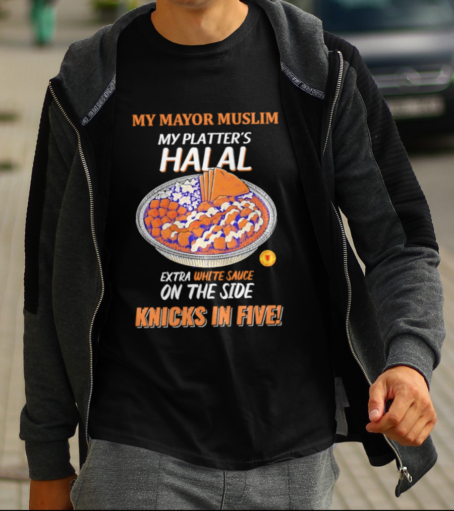 My Mayor Muslim My Platter's Halal Extra White Sauce On The Side Knicks In Five T-Shirt