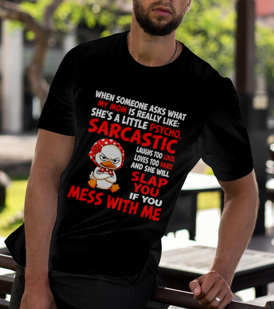 Funny Psycho Sarcastic Mom Will Slap You Mess With Me Angry Duck T-Shirt