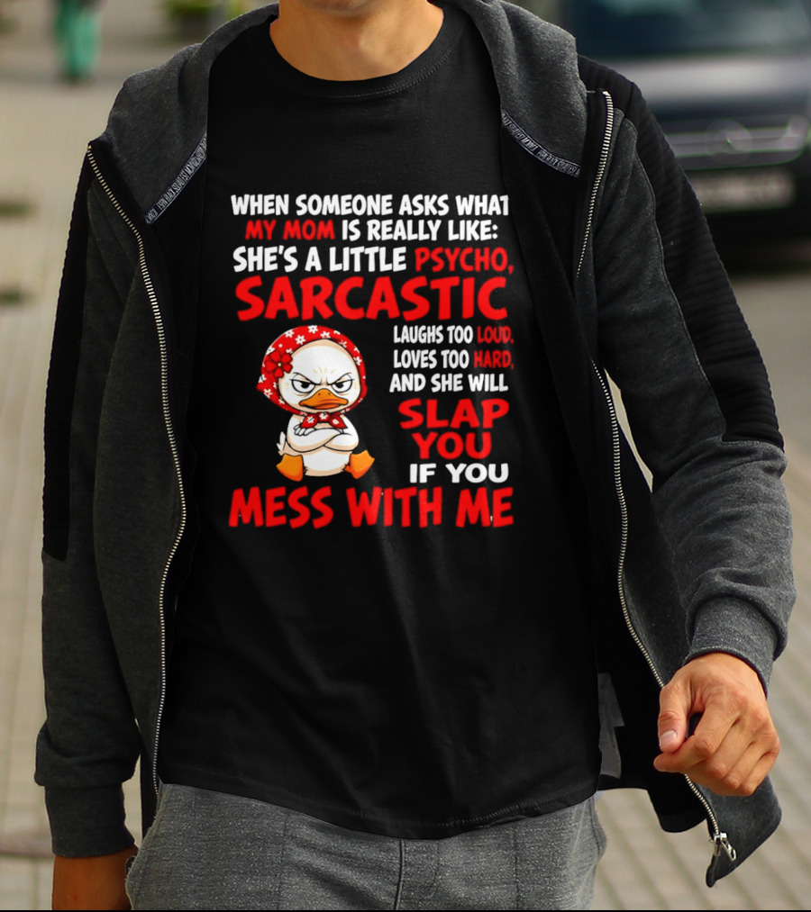 Funny Psycho Sarcastic Mom Will Slap You Mess With Me Angry Duck T-Shirt