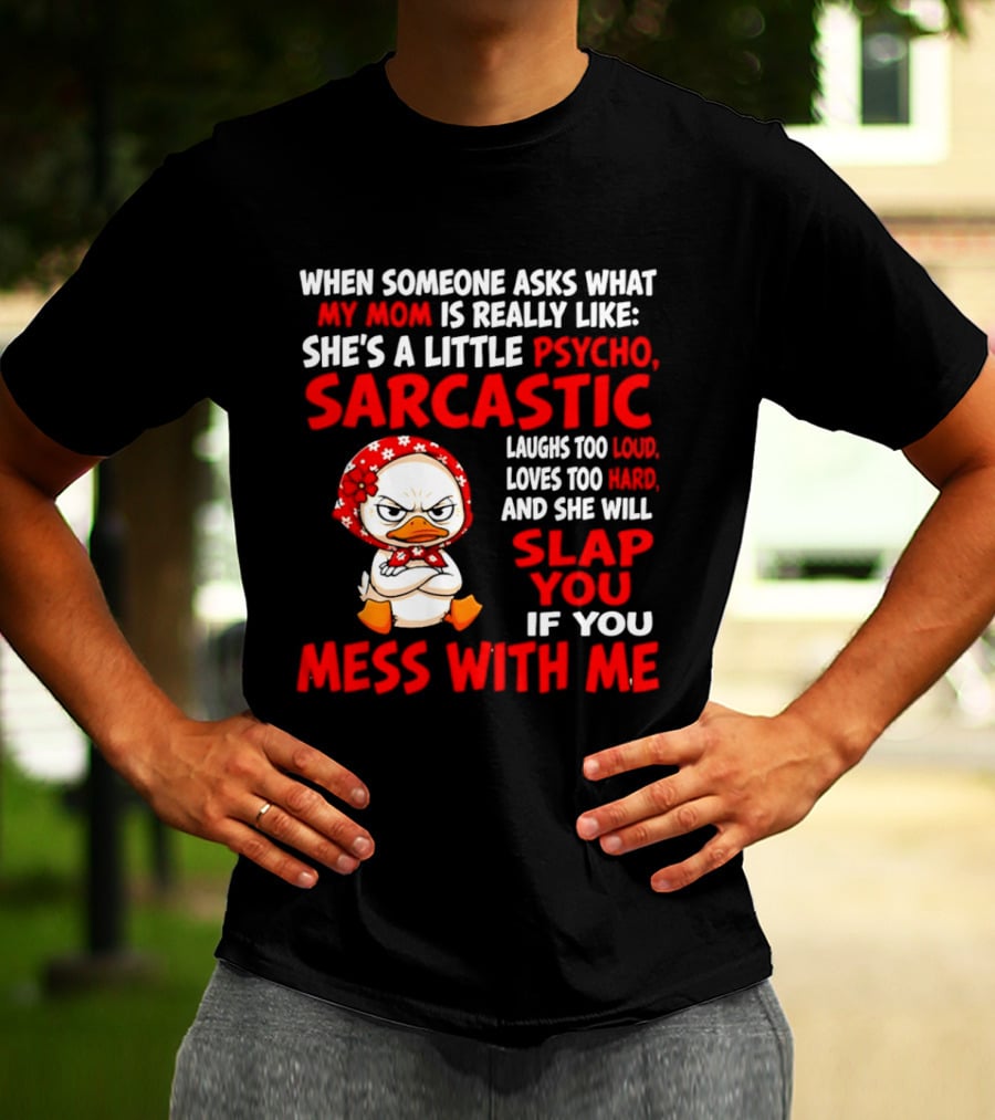 Funny Psycho Sarcastic Mom Will Slap You Mess With Me Angry Duck T-Shirt