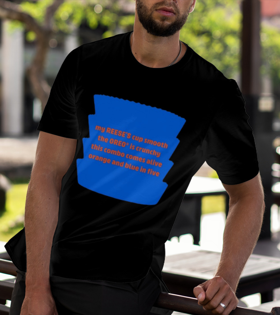 My REESE'S Cup Smooth The OREO Is Crunchy This Combo Comes Alive Orange And Blue In Five T-Shirt