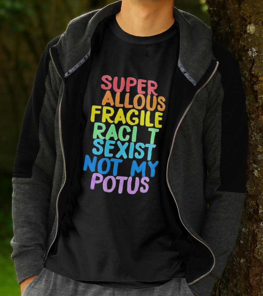 Super Callous Fragile Racist Sexist Not My POTUS Rainbow T-Shirt