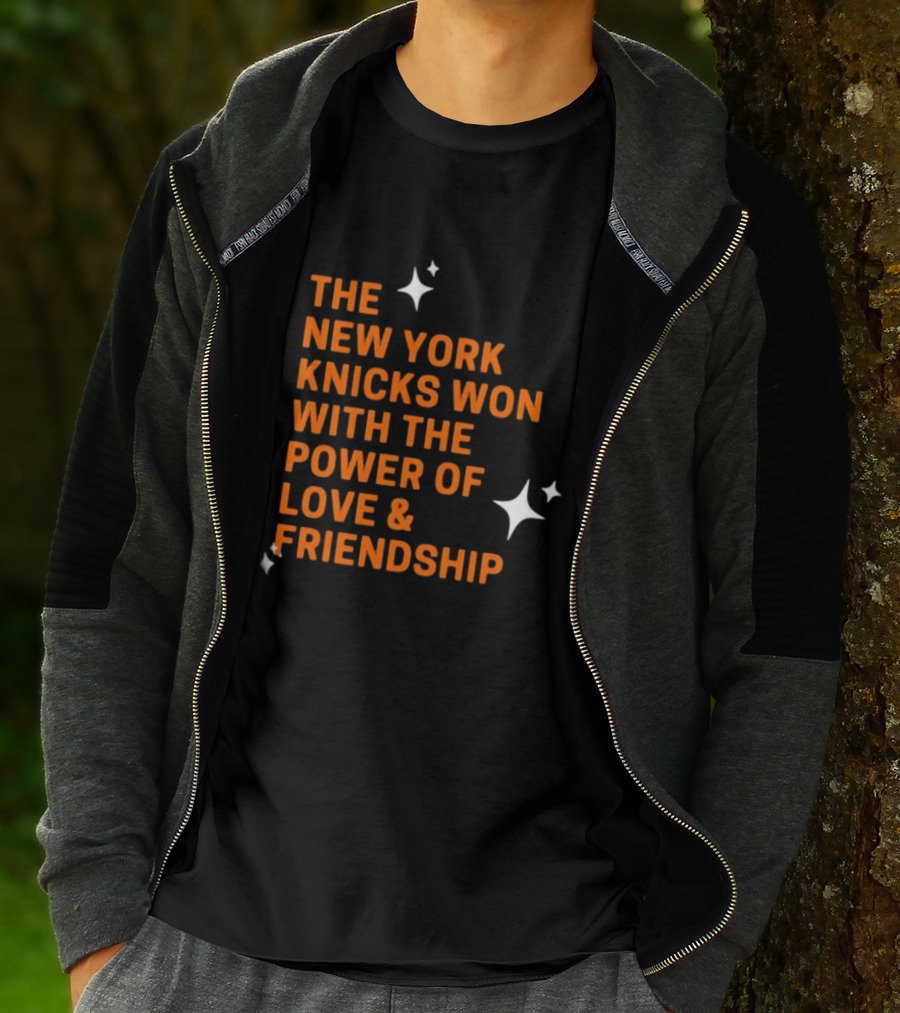 The New York Knicks Won With The Power Of Love And Friendship T-Shirt