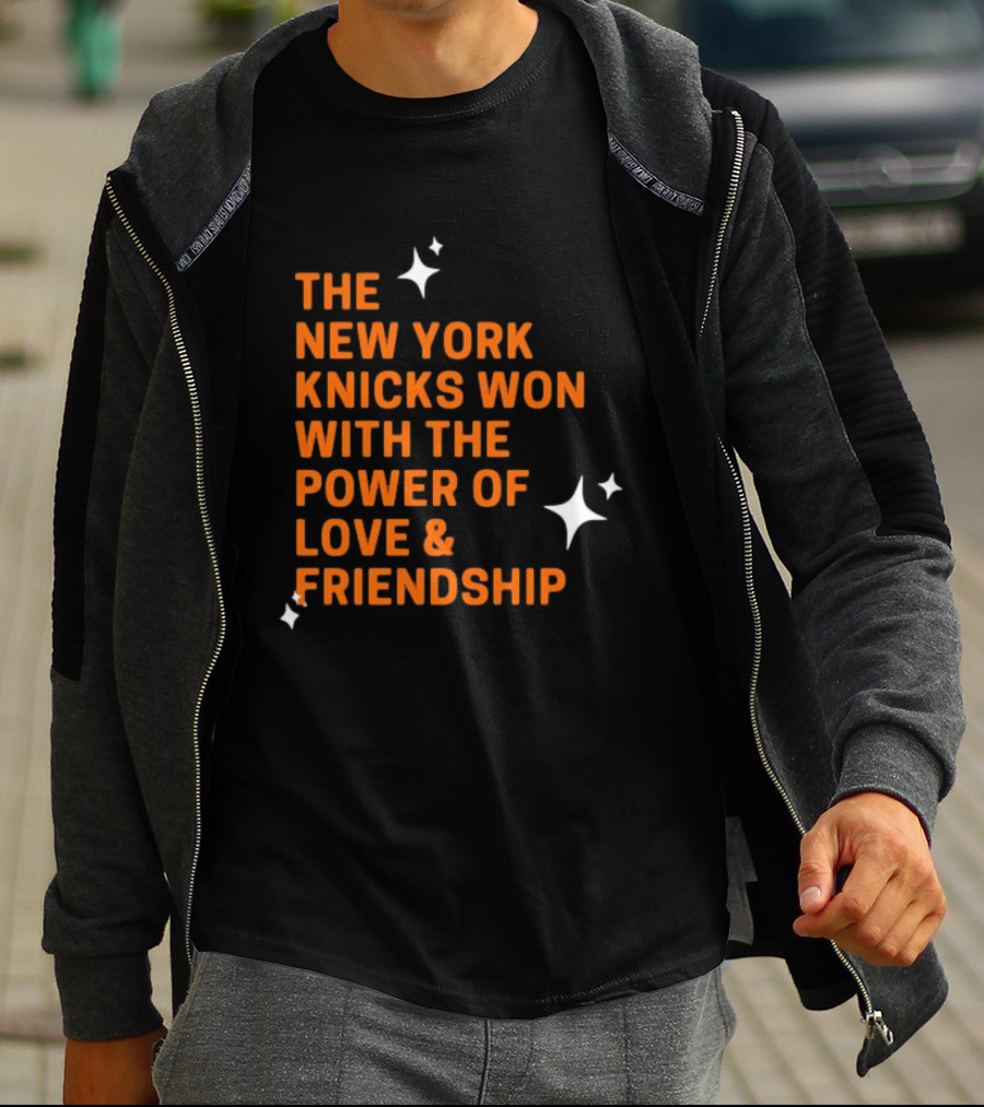 The New York Knicks Won With The Power Of Love And Friendship T-Shirt