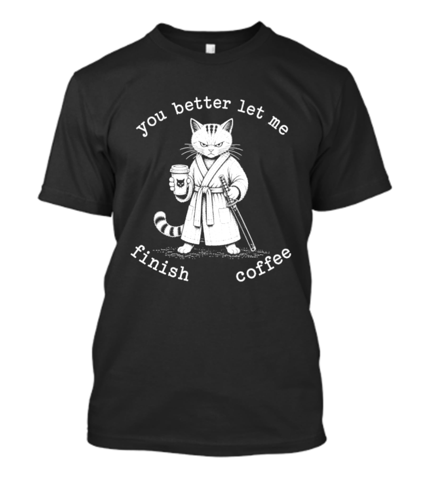 You Better Let Me Finish Coffee Cat Samurai T-Shirt