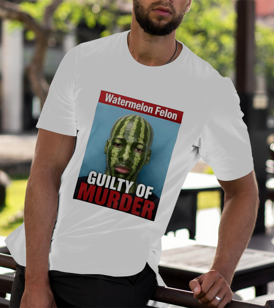 Watermelon Felon Guilty Of Murder T-Shirt