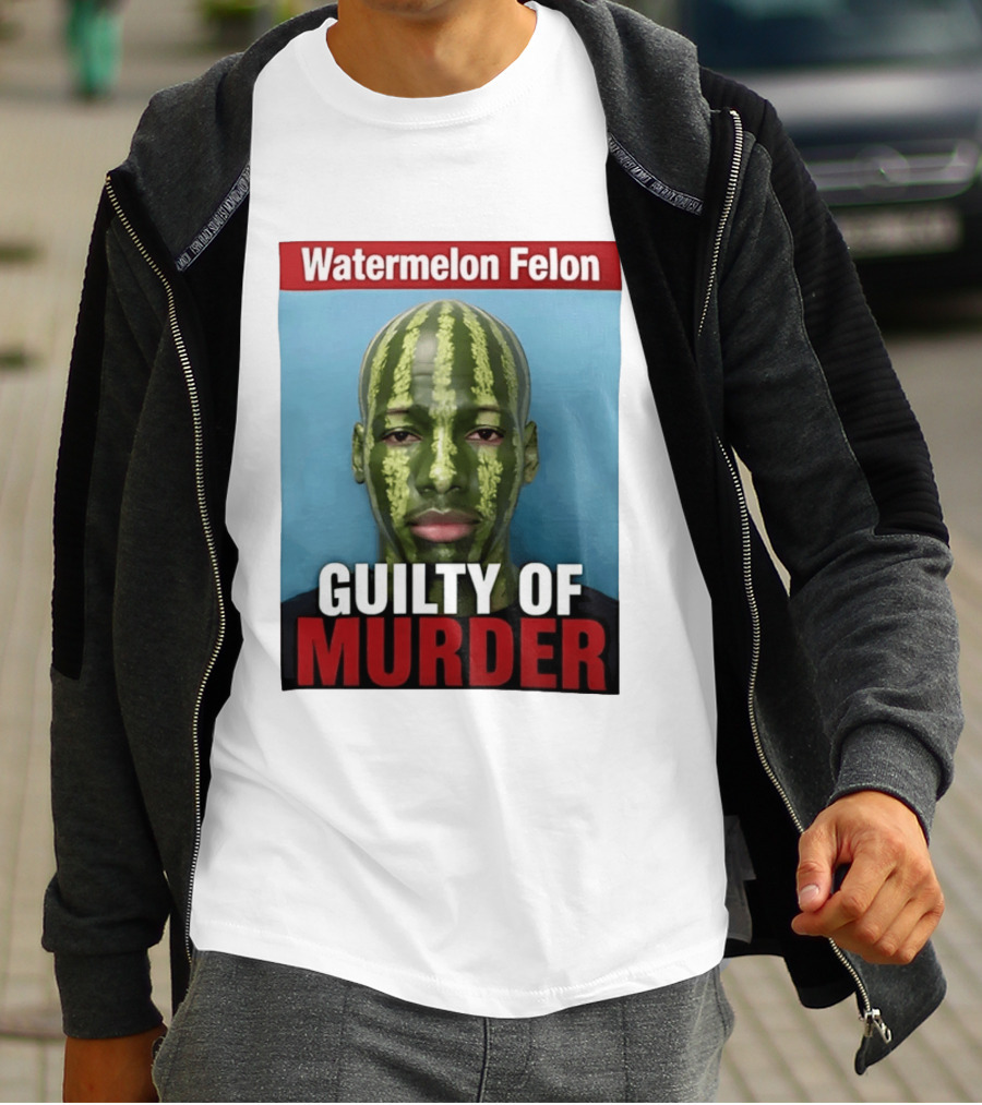 Watermelon Felon Guilty Of Murder T-Shirt