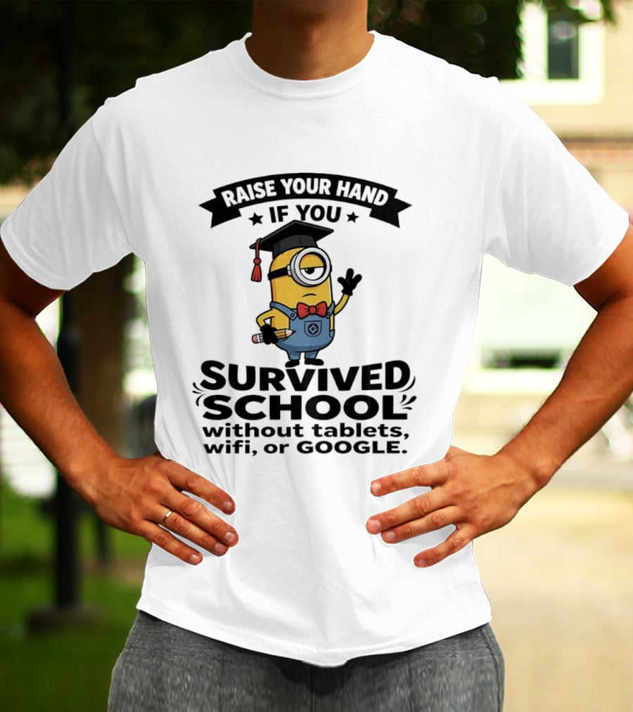 Raise Your Hand If You Survived School Without Tablets WiFi Or Google Minions T-Shirt