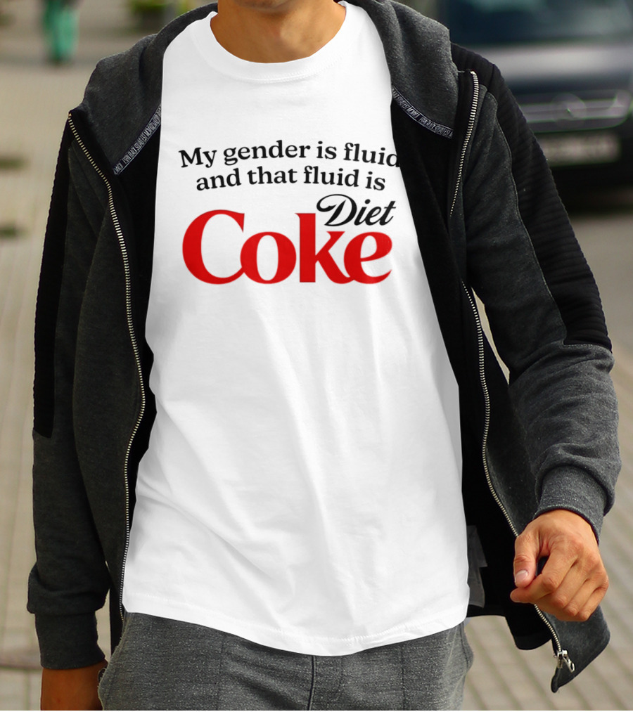 My Gender Is Fluid And That Fluid Is Diet Coke T-Shirt