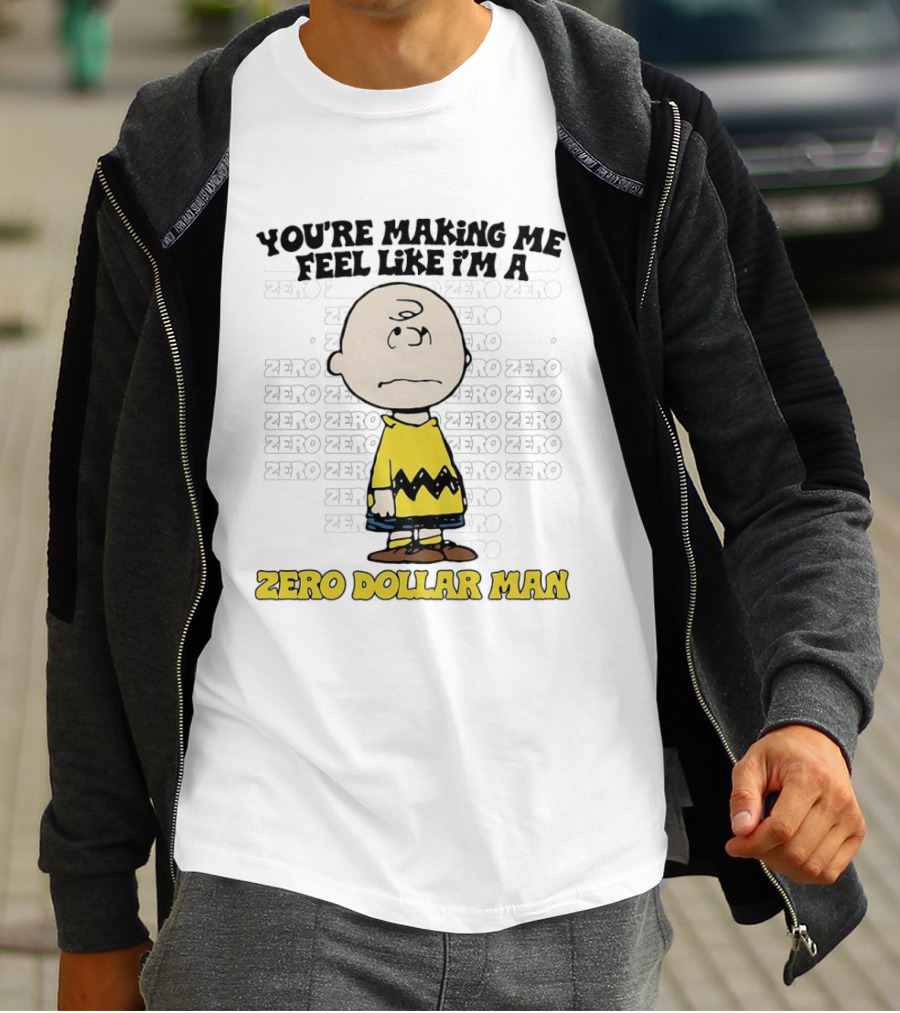 Charlie Brown Zero Dollar Man You're Making Me Feel Like I'm A Zero T-Shirt