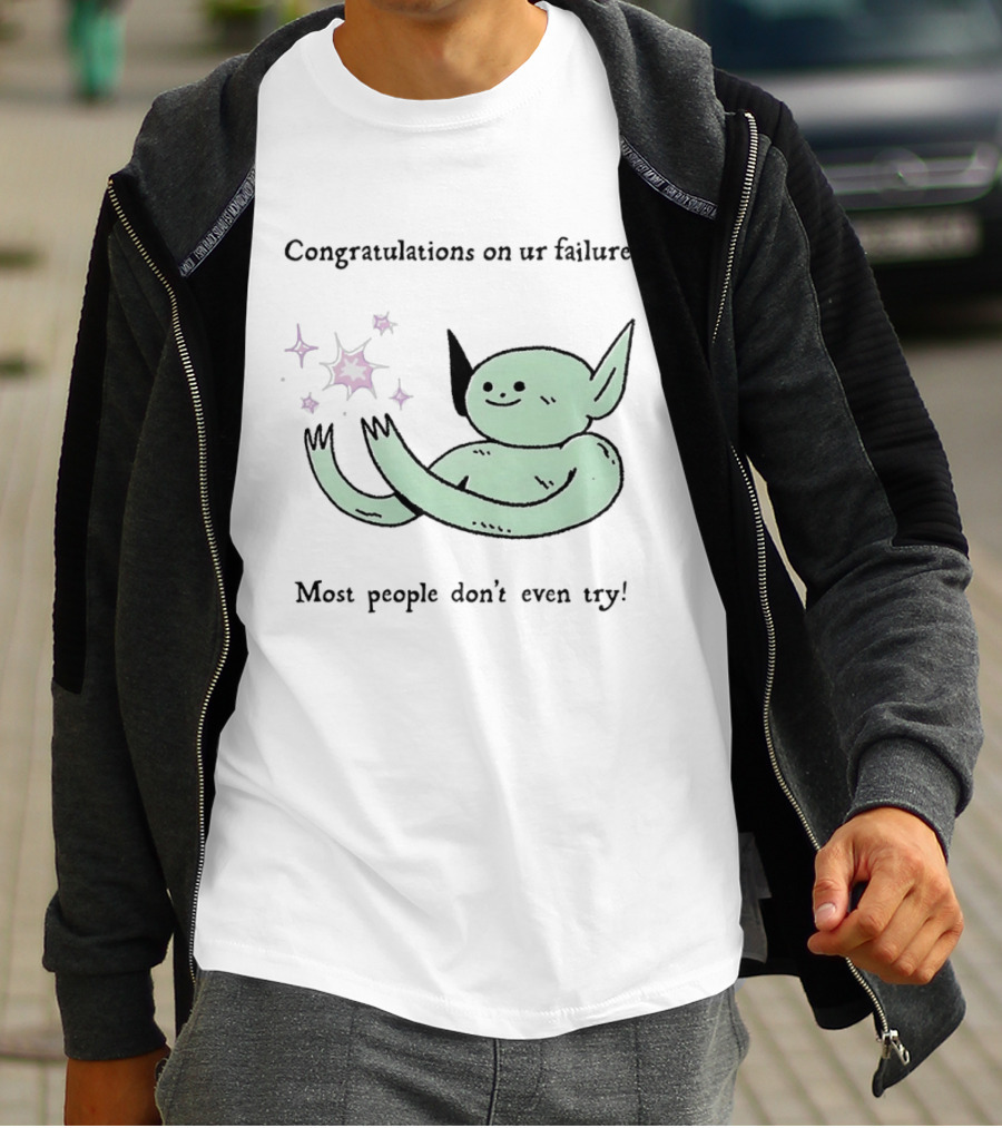 Congratulations On Ur Failure Most People Don't Even Try Funny Alien T-Shirt