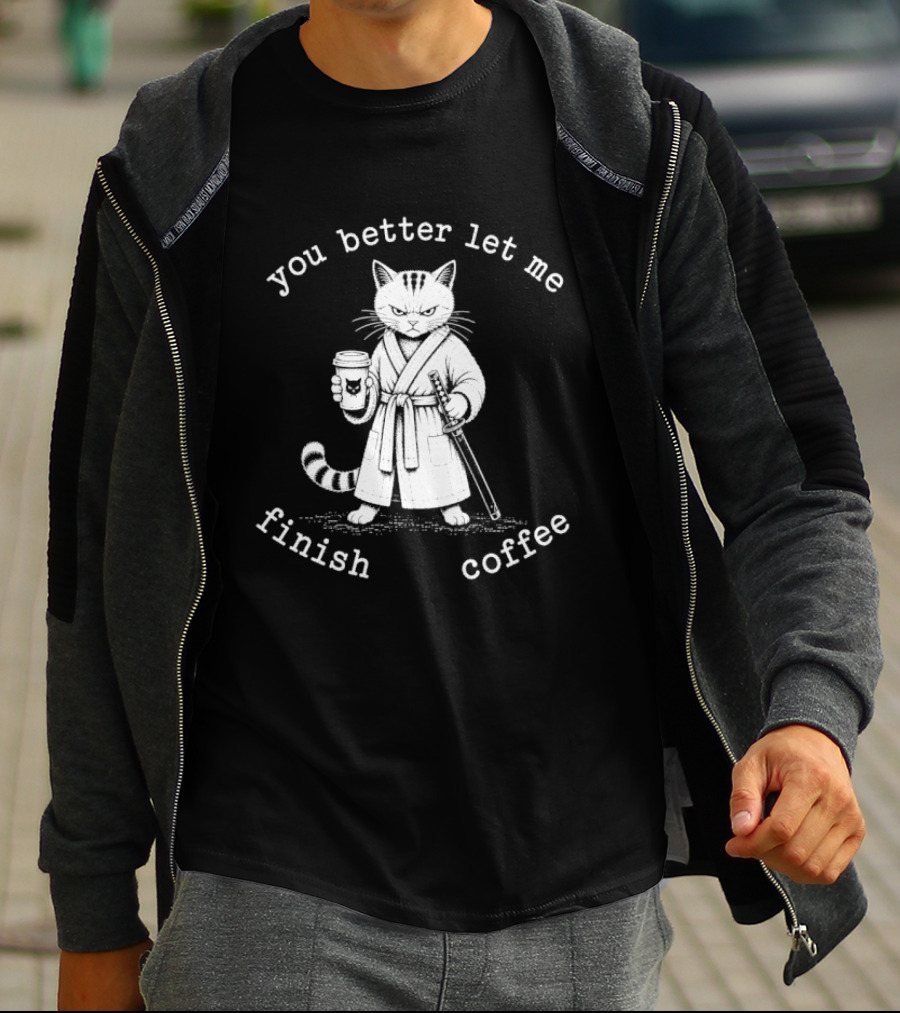 Cat You Better Let Me Finish Coffee Samurai T-Shirt