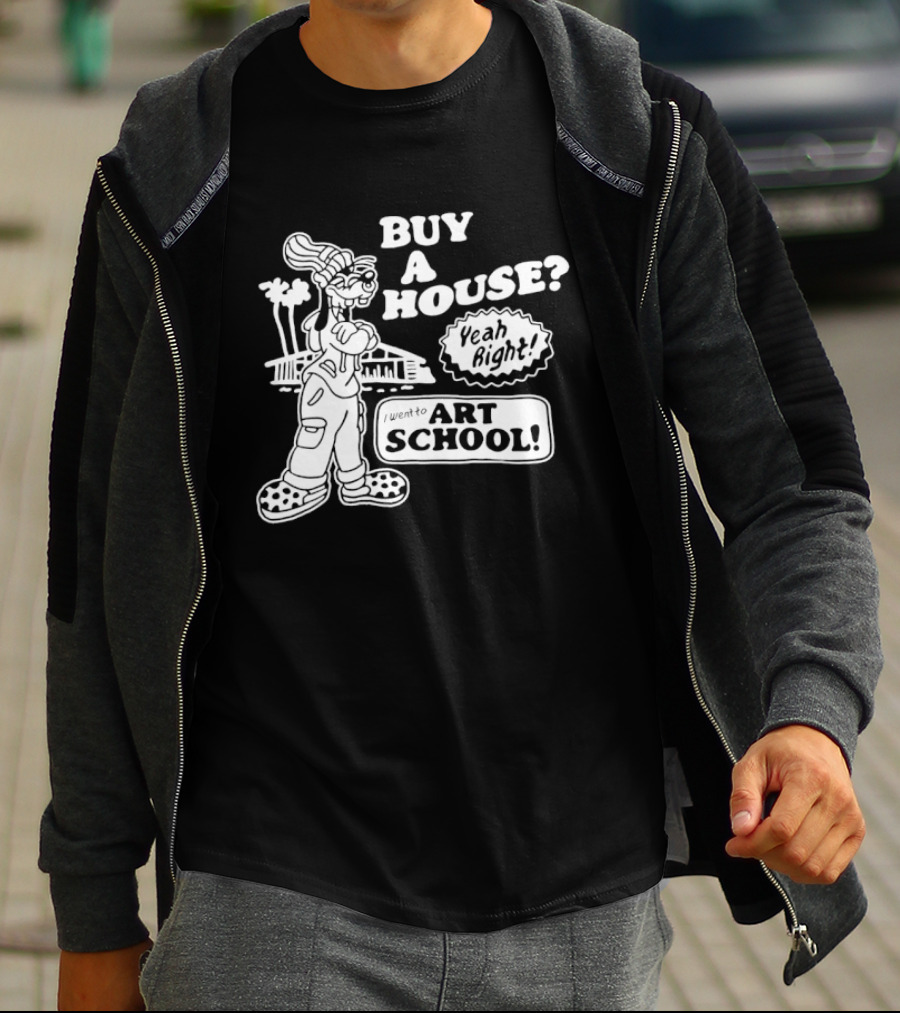 Buy A House Yeah Right Art School Dog T-Shirt