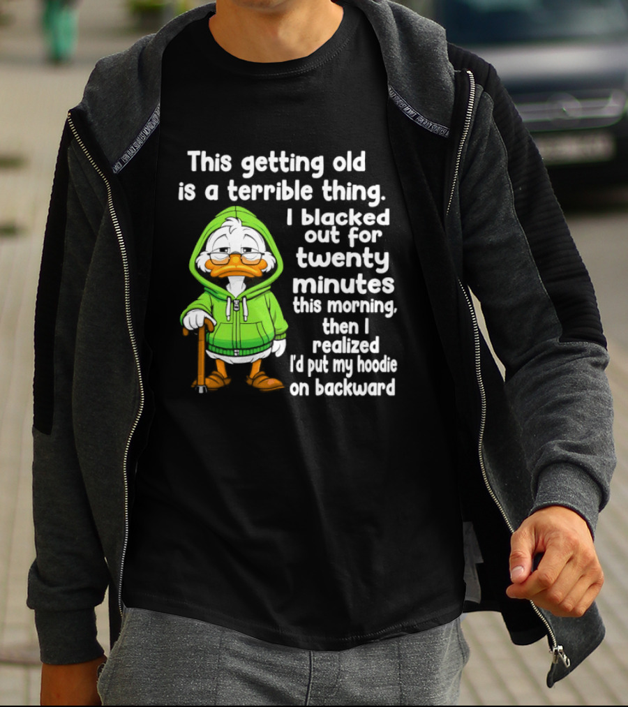 Getting Old Is A Terrible Thing I Blacked Out For Twenty Minutes Duck In Green T-Shirt