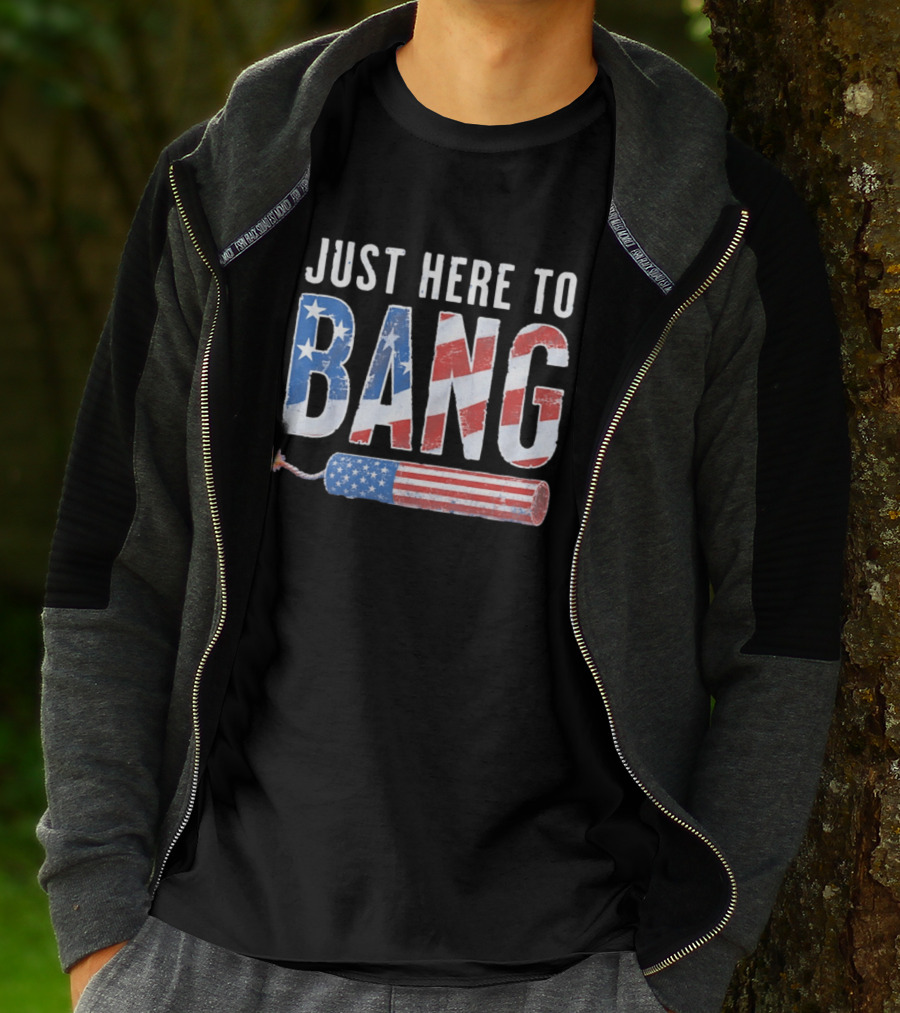 Just Here To Bang USA Flag Firework 250th Anniversary Of Freedom T-Shirt