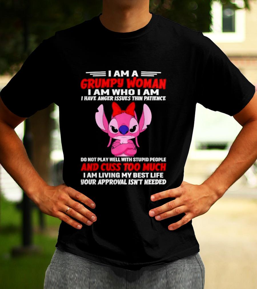 I Am A Grumpy Woman I Have Anger Issues Thin Patience Cuss Too Much Approval Isn't Needed T-Shirt