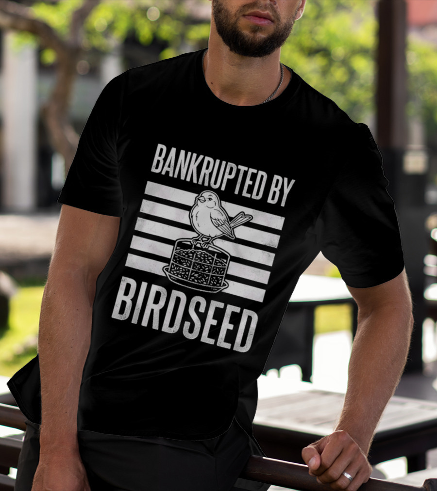 Bankrupted By Birdseed Funny Bird Ing Lover T-Shirt