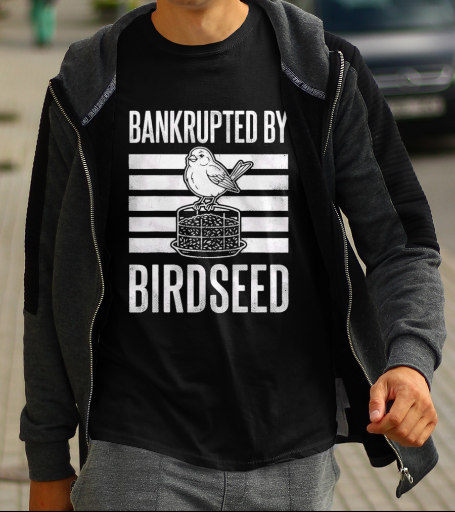 Bankrupted By Birdseed Funny Bird Ing Lover T-Shirt