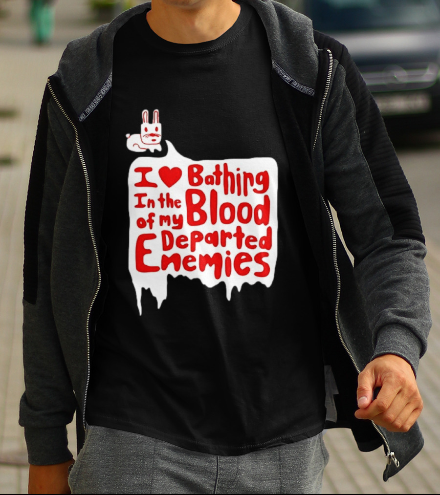I Love Bathing In The Blood Of My Departed Enemies Rabbit T-Shirt