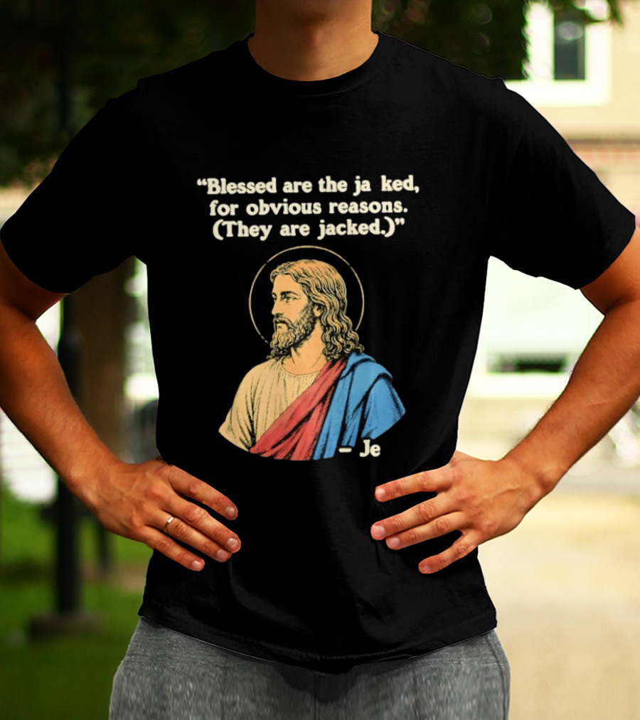 Blessed Are The Jacked For Obvious Reasons Jesus T-Shirt