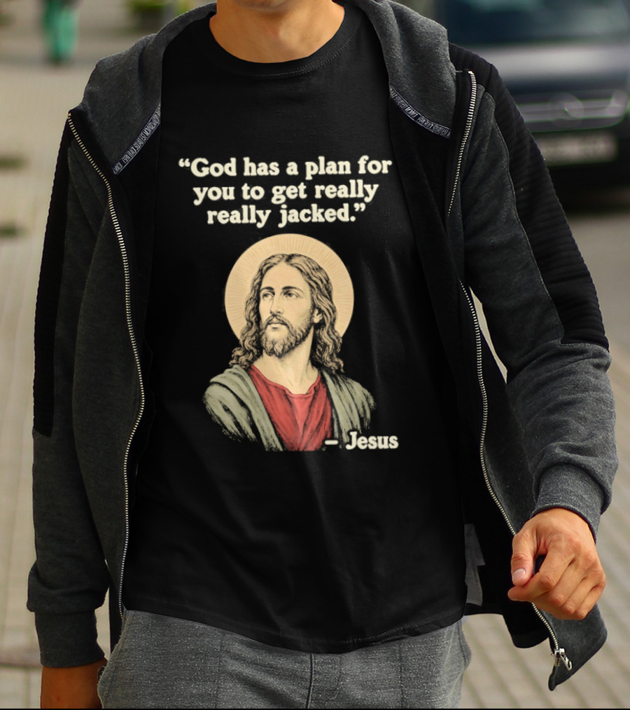 Jesus God Has A Plan For You To Get Really Really Jacked T-Shirt