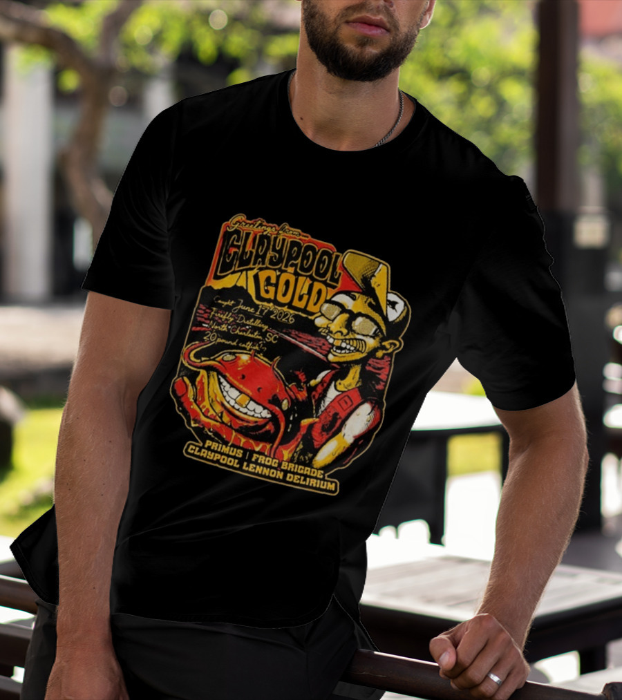 Greetings From Claypool Gold June 17 2026 Primus Frog Brigade Claypool Lennon Delirium North Charleston SC T-Shirt