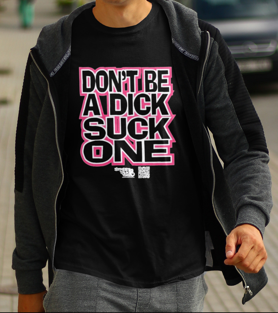 Don’t Be A Dick Suck One T-Shirt