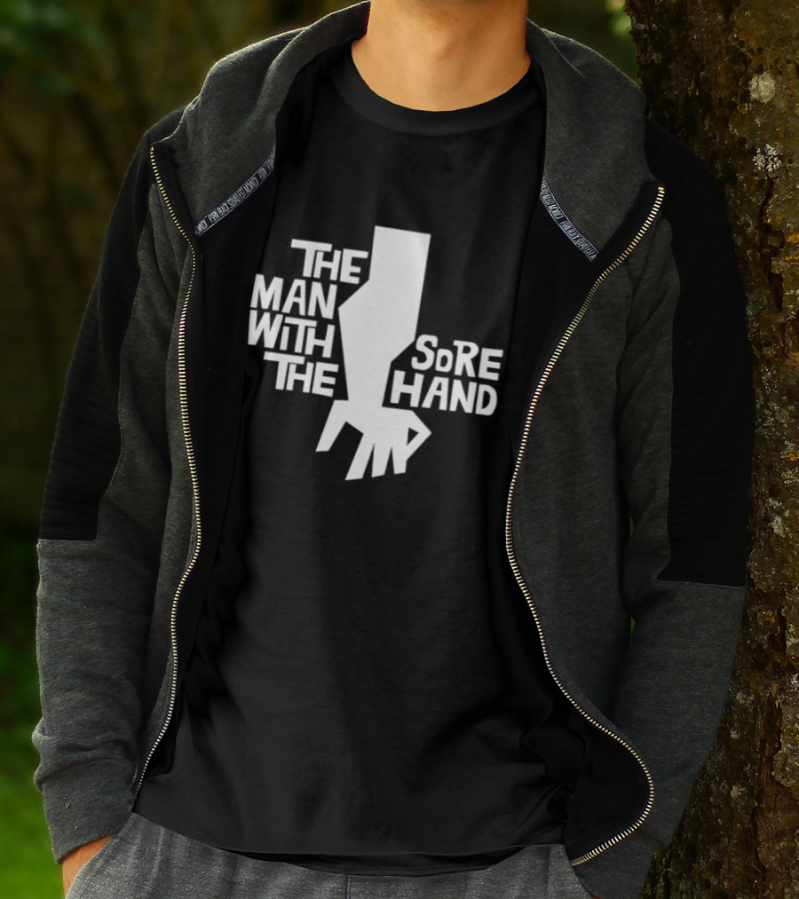 The Man With The Sore Hand T-Shirt