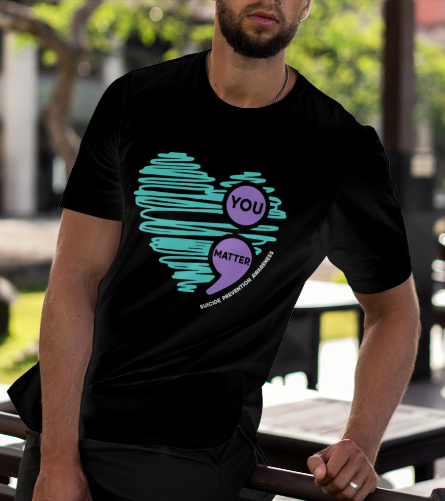 You Matter Semicolon Suicide Prevention Awareness Heart T-Shirt