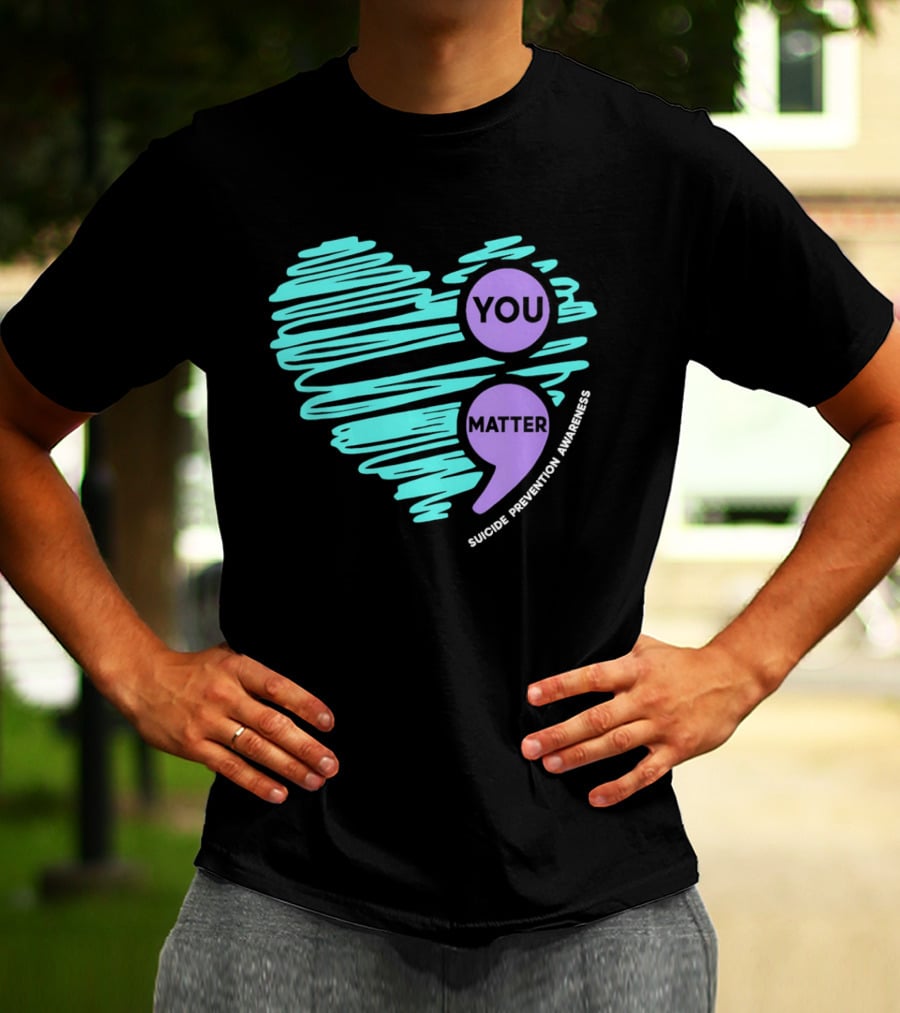 You Matter Semicolon Suicide Prevention Awareness Heart T-Shirt