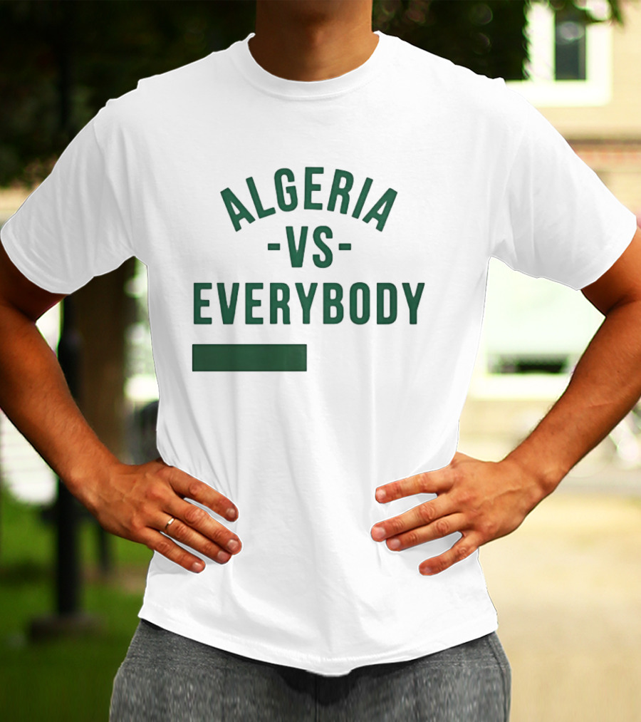 Algeria Vs Everybody Algerian Pride Nationalism T-Shirt
