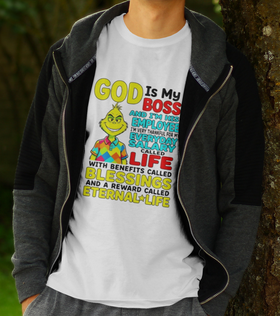 God Is My Boss Grinch I'm His Employee Thankful Everyday Salary Life Benefits Blessings Eternal Life T-Shirt