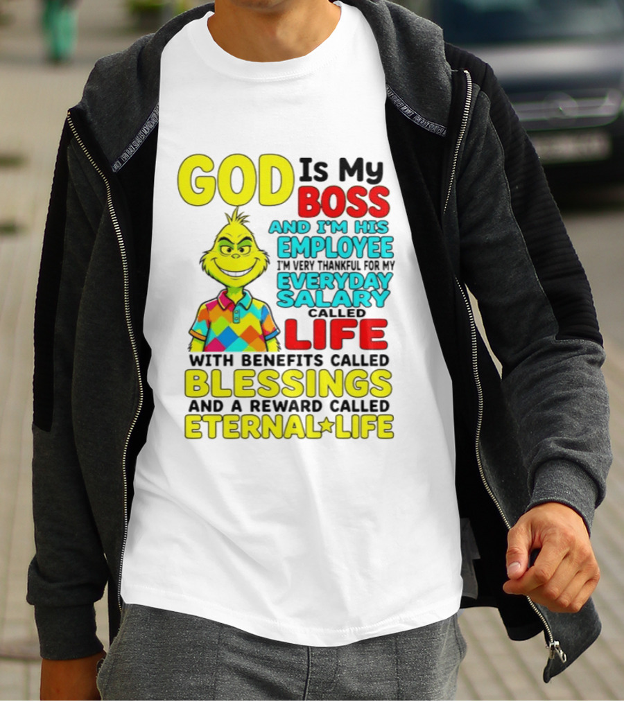 God Is My Boss Grinch I'm His Employee Thankful Everyday Salary Life Benefits Blessings Eternal Life T-Shirt