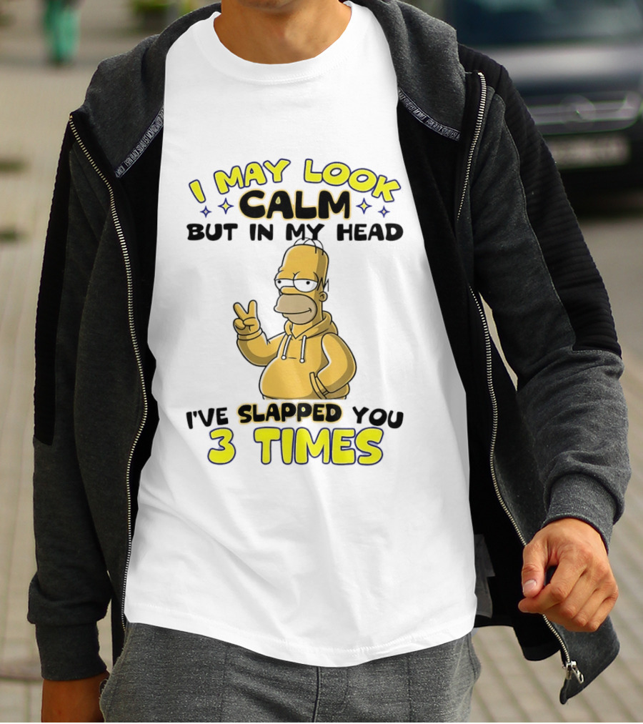 I May Look Calm But In My Head I've Slapped You 3 Times Simpson T-Shirt