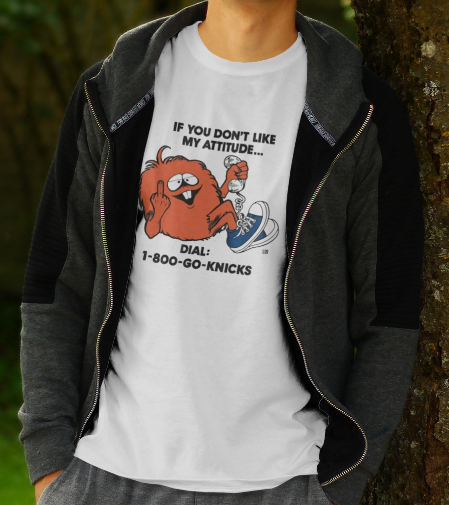 If You Don't Like My Attitude Dial 1 800 Go Knicks Funny Monster Character With Phone And Sneakers T-Shirt