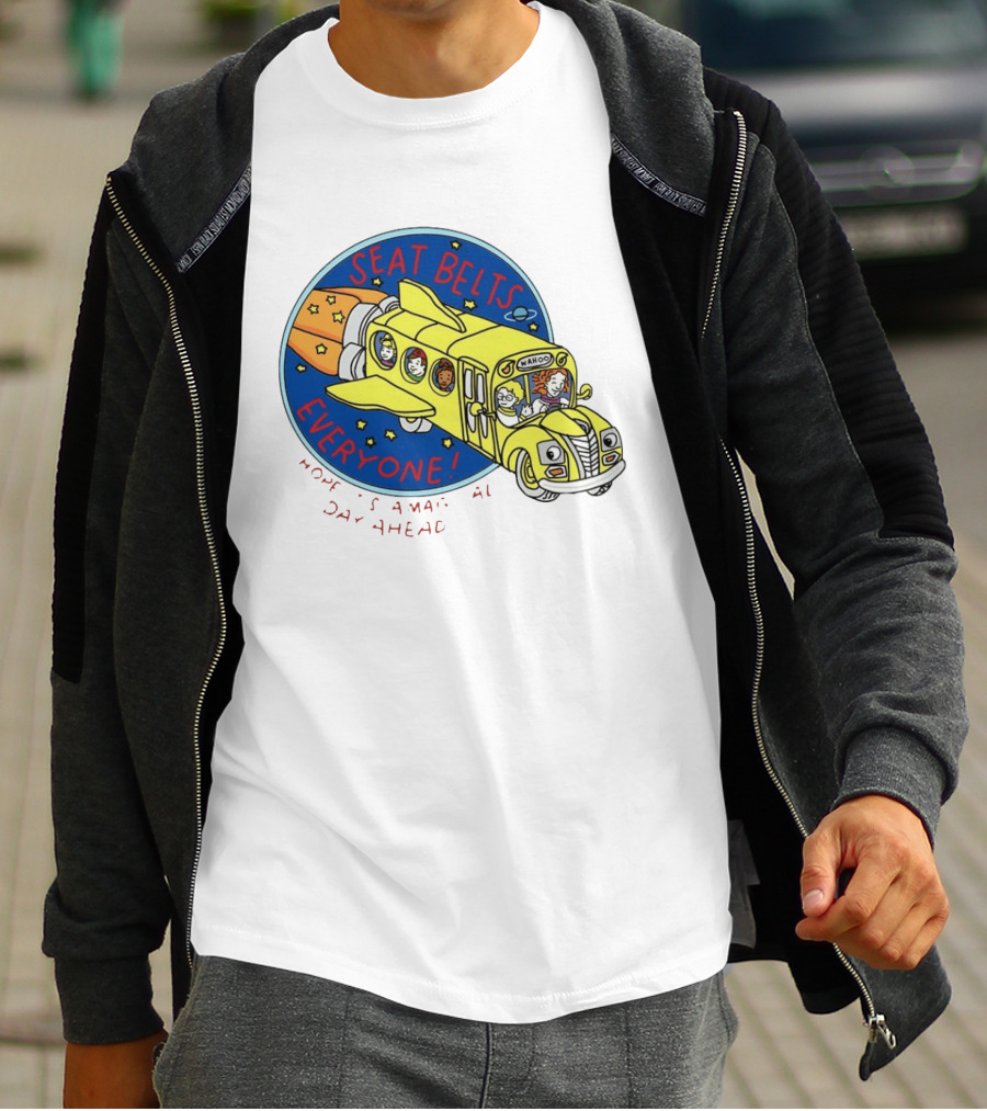 Seat Belts Everyone Wahoo I Hope It Is A Magical Day Ahead T-Shirt