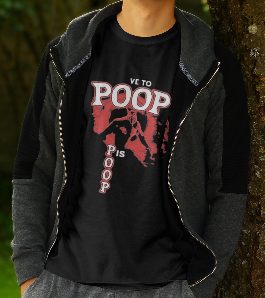 Ve To Poop Is Poop T-Shirt