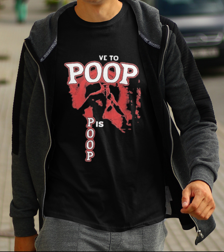 Ve To Poop Is Poop T-Shirt