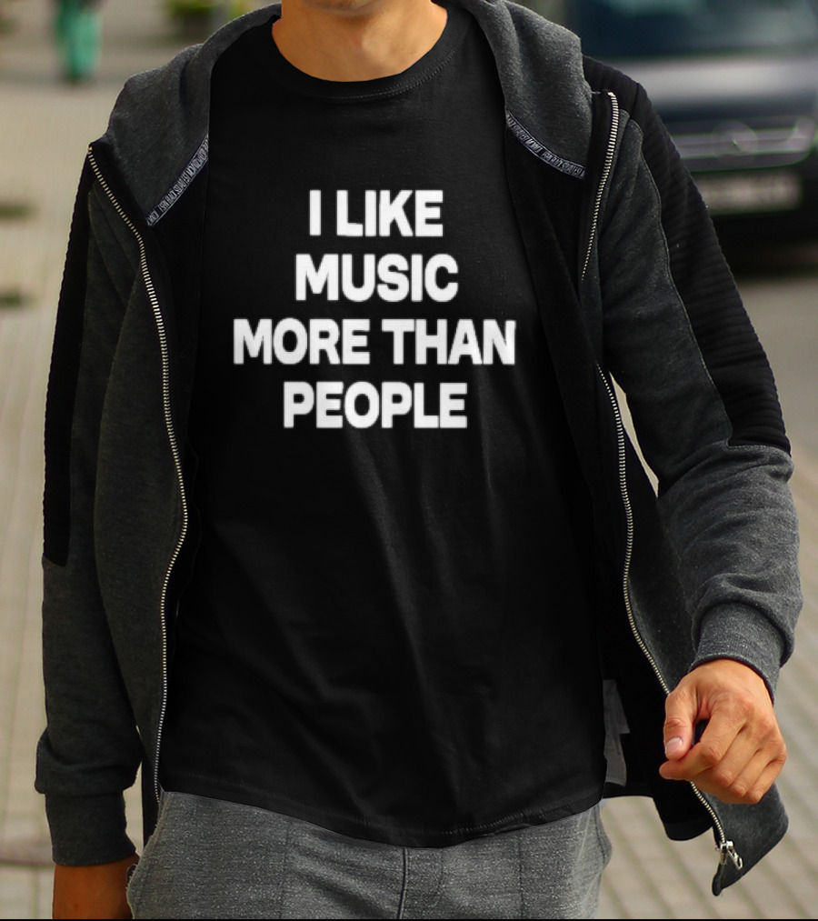 I Like Music More Than People Funny Music Lover T-Shirt