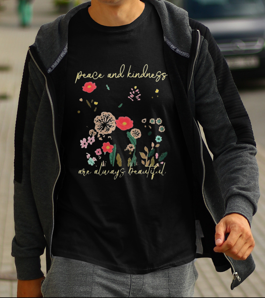 Peace And Kindness Are Always Beautiful Floral Blossoms T-Shirt
