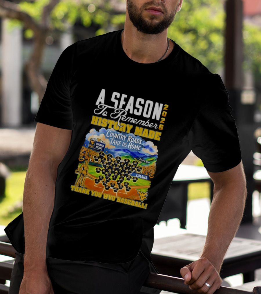 A Season 2026 To Remember History Made Country Roads Take Us Home Thank You WVU Baseball Omaha MCWS T-Shirt