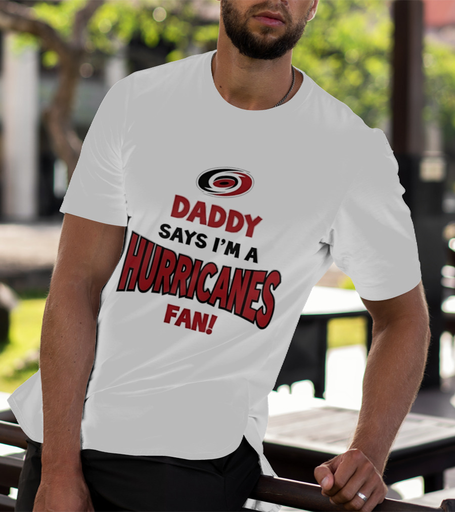 Daddy Says I'm A Hurricanes Fan T-Shirt