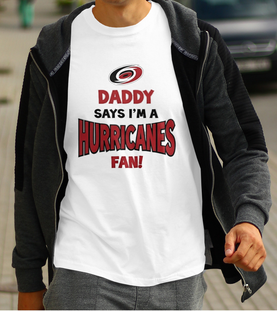 Daddy Says I'm A Hurricanes Fan T-Shirt