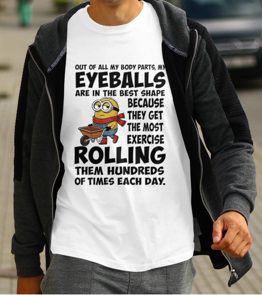 Minions Eyeballs Exercise Rolling Hundreds Times Each Day T-Shirt