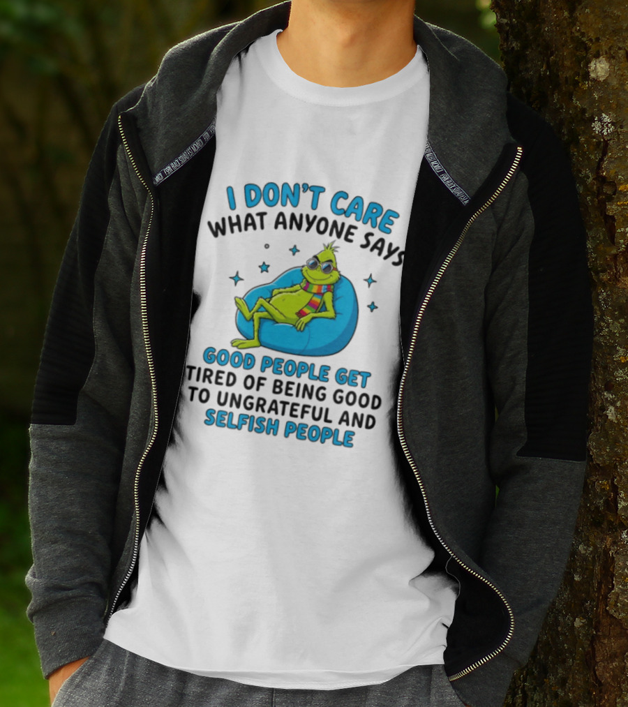 I Don't Care What Anyone Says Good People Get Tired Grinch Sitting Chair T-Shirt