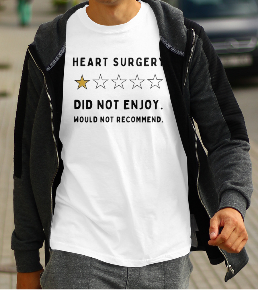 Heart Surgery One Star Review Did Not Enjoy Would Not Recommend T-Shirt